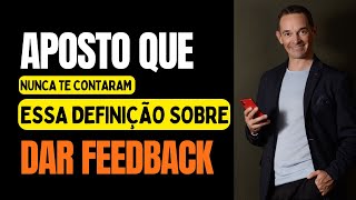 Aposto que nunca te contaram essa definição sobre dar Feedback