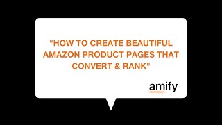 WEBINAR: How To Create Beautiful Amazon Product Pages That Convert & Rank | Amify