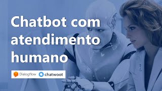 Chatbot Dialogflow com opção de atendimento humano usando Chatwoot