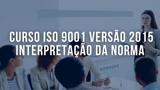 Curso ISO 9001 versão 2015 - Interpretação da Norma - Curso Gravado