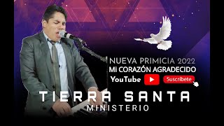 NUEVA PRIMICIA 2022 ♦️ Ministerio TIERRA SANTA 🕊 ♦️ Mi Corazón Agradesido Está Vol. 7♦️