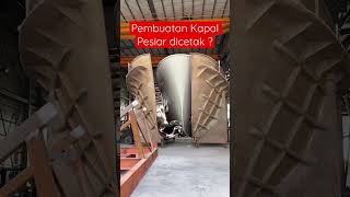 Pembuatan badan kapal pakai percetakan #shorts #teknologi #kapal