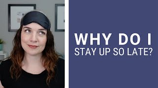 Why Do I Stay Up So Late?  ||  Get Unstuck Wednesday