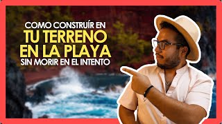 CONSTRUYE ASÍ EN TU TERRENO EN LA PLAYA I LAS 4 CLAVES ESENCIALES PARA DISEÑO Y CONSTRUCCIÓN