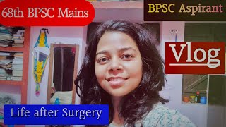 My life and my preparation for 68th BPSC Mains after Surgery || Vlog || #bpsc #bpscmains