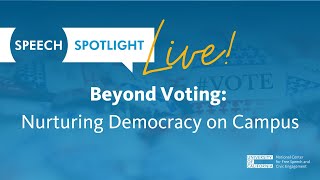 Speech Spotlight Live: Beyond Voting: Nurturing Democracy on Campus