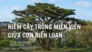 Tĩnh nguyện 12/10/2024 - NIỀM CẬY TRÔNG MIÊN VIỄN GIỮA CƠN BIẾN LOẠN