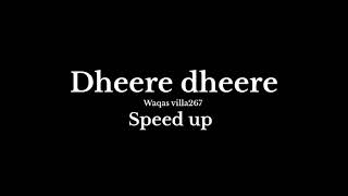 Dheere Dheere (speed up) song 🎵 Waqas villa267 #mychannel #song