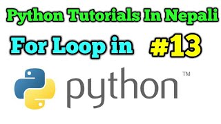 Python Tutorials In Nepali || For loop in Python || Nepali Tutorial || Part-13