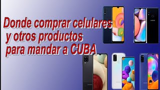 Donde comprar celulares y otros productos para mandar a CUBA