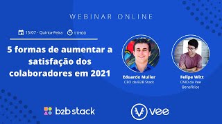 5 formas de aumentar a satisfação dos colaboradores em 2021| B2B Stack + Vee Benefícios