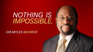 NOTHING IS IMPOSSIBLE | DR. MYLES MUNROE MOTIVATIONAL SPEECH