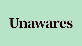 Unawares Pronunciation and Meaning