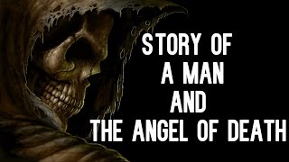 STORY OF A MAN AND THE ANGEL OF DEATH | POWERFUL MESSAGE TO LEARN FROM |