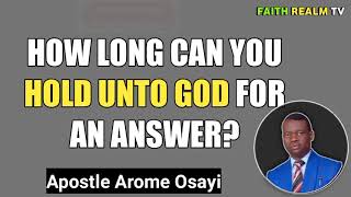 How LONG CAN YOU UNTO GOD FOR AN ANSWER? _ APOSTLE AROME OSAYI