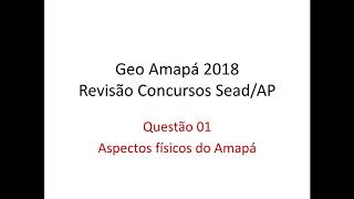 01. Aspectos Físicos do Amapá - Revisão Final Concursos SEAD/AP 2018