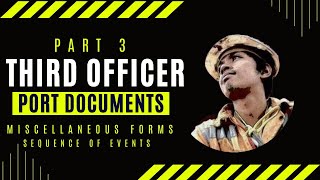 THIRD OFFICER DOCUMENTATION PART 3 (MISCELLANEOUS FORMS & SEQUENCE OF EVENTS ON PORT DOCUMENTATION)