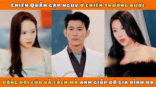 CHIẾN QUÂN TRỞ LẠI - Full HD | Chiến Quân gặp nguy ở chiến trường được đồng đội cứu và cách mà anh