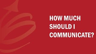 How Much Should I Communicate?