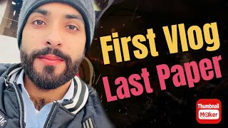 First Vlog & Last Paper || Explore With Abrar