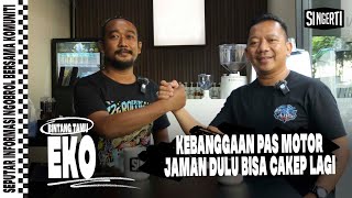 Si Ngerti : Kebanggaan Pas Motor Jaman Dulu Bisa Cakep Lagi! (Guest: Eko)