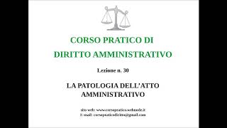 30.  LA PATOLOGIA DELL'ATTO AMMINISTRATIVO