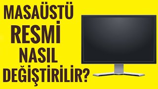 Bilgisayarın Masaüstü Resmi Nasıl Değiştirilir?