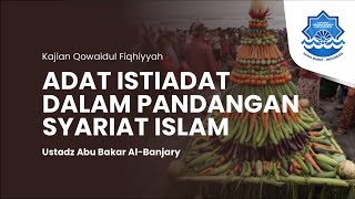 Adat Istiadat Dalam Pandangan Syariat Islam - Ustadz Abu Bakar Al-Banjary