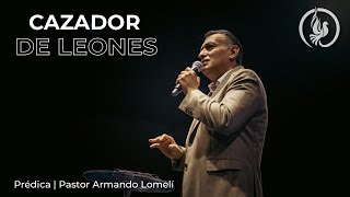 Cazador de leones - Visión de Dios - Pastor Armando Lomelí