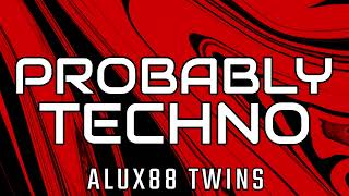 Probably Techno  - ALUX88 TWINS