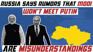 Russia says rumours that Modi won't meet Putin are misunderstandings