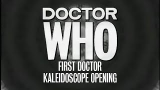 Doctor Who – First Doctor Kaleidoscope Opening