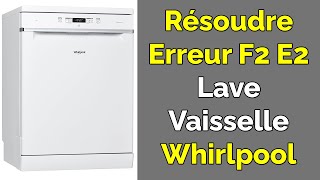 Comment résoudre Erreur F2 Lave-Vaisselle Whirlpool