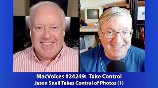 MacVoices #24249: Jason Snell Takes Control of Photos (1)