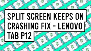 Split Screen Keeps on Crashing Fix - Lenovo Tab P12