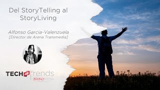 Del Storytelling al StoryLiving - Alfonso García-Valenzuela - Tech and Trends 2015