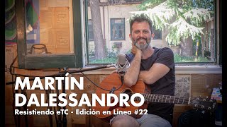 Resistiendo eTC - Edición en Línea #22 | MARTÍN DALESSANDRO