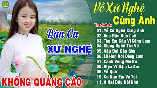 VỀ XỨ NGHỆ CÙNG ANH, NEO ĐẬU BẾN QUÊ ➤LK Dân Ca Xứ Nghệ Hay Nhất Vừa Ra Lò NGHE SAY ĐẮM LÒNG NGƯỜI