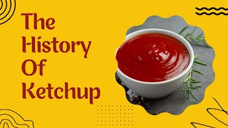 From China to Your Fries: The Surprising History of Ketchup