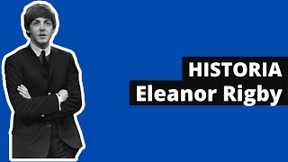 La HISTORIA detrás de ELEANOR RIGBY | Historia