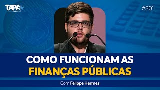 EP.301 - Como Funcionam as Finanças Públicas, com Felippe Hermes