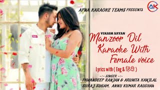 Manzoor Dil Karaoke with female voice | Pawandeep Rajan, Arunita kanjilal | lyrics ( Eng & हिंदी )