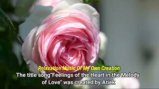 The title song"Feelings of the Heart in the Melody of Love" was created by Atiek