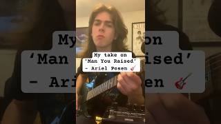 Man You Raised - Ariel Posen 🎸🎶 #guitarsolo