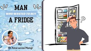 Man who wanted to buy a Fridge by Dr.Nitaisevini Mataji