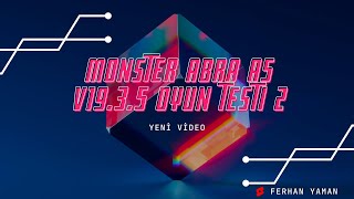 Monster Abra A5 v19.3.5 Zorlu Oyun Testleri