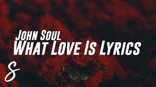 John Soul - What Love Is (Lyrics / Lyric Video)