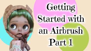 Custom Dolls Getting Started with an Airbrush Part 1