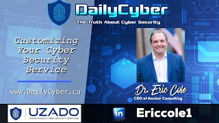 Customizing your cyber security services with Dr Eric Cole | DailyCyber 253 ~Watch Now~