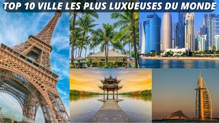 TOP 10 VILLE LES PLUS LUXUEUSES ET PLUS BELLE DU MONDE